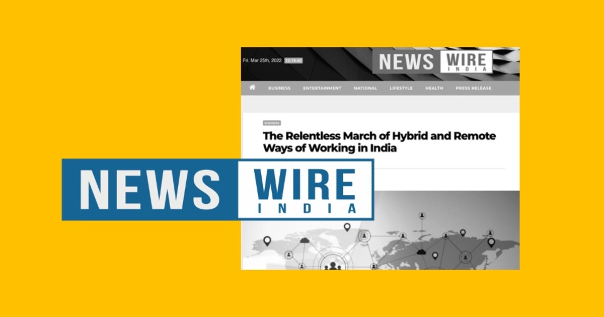 News Wire India’s published article ‘The Relentless March of Hybrid and Remote Ways of Working in India’, shown with the News Wire India masthead